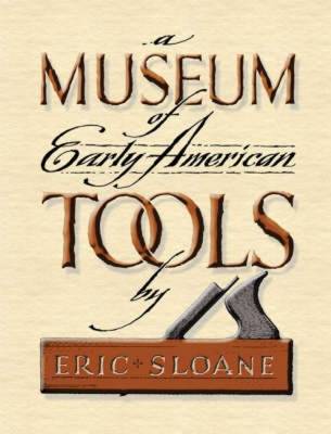 A Museum of Early American Tools - Sloane, Eric