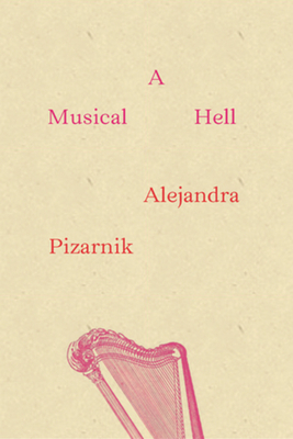 A Musical Hell - Pizarnik, Alejandra, and Siegert, Yvette (Translated by)