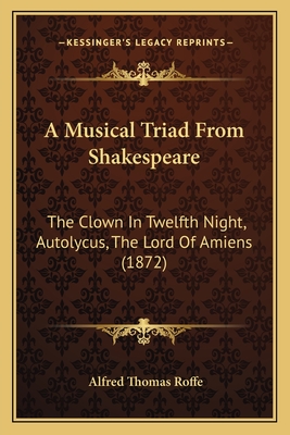 A Musical Triad From Shakespeare: The Clown In Twelfth Night, Autolycus, The Lord Of Amiens (1872) - Roffe, Alfred Thomas