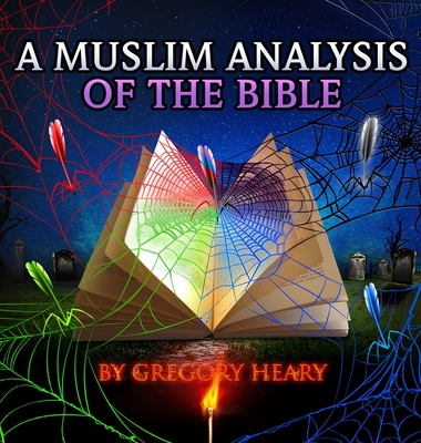 A Muslim Analysis of the Bible - Heary, Gregory