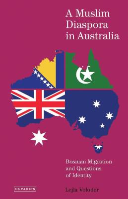 A Muslim Diaspora in Australia: Bosnian Migration and Questions of Identity - Voloder, Lejla