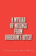 A Myriad of Musings from Boredom's Bitch!