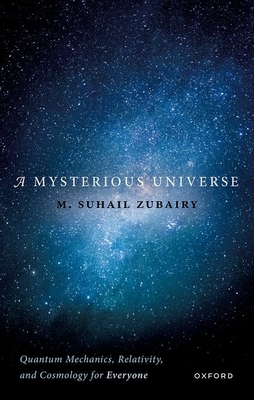 A Mysterious Universe: Quantum Mechanics, Relativity, and Cosmology for Everyone - Zubairy, M. Suhail