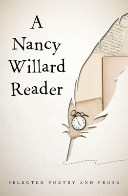 A Nancy Willard Reader: Selected Poetry and Prose - Willard, Nancy