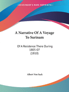 A Narrative Of A Voyage To Surinam: Of A Residence There During 1805-07 (1810)