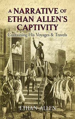A Narrative of Ethan Allen's Captivity: Containing His Voyages & Travels - Allen, Ethan, and Pell, John (Introduction by)