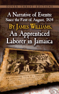 A Narrative of Events: Since the First of August, 1834, by James Williams, an Apprenticed Laborer in Jamaica