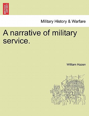 A narrative of military service. - Hazen, William