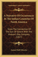 A Narrative of Occurrences in the Indian Countries of North America: Since the Connection of the Earl of Selkirk with the Hudson's Bay Company (1817)