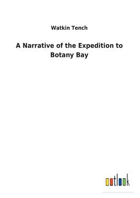 A Narrative of the Expedition to Botany Bay - Tench, Watkin