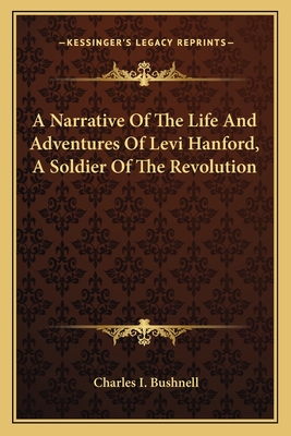 A Narrative Of The Life And Adventures Of Levi Hanford, A Soldier Of The Revolution - Bushnell, Charles I