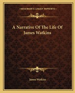 A Narrative Of The Life Of James Watkins