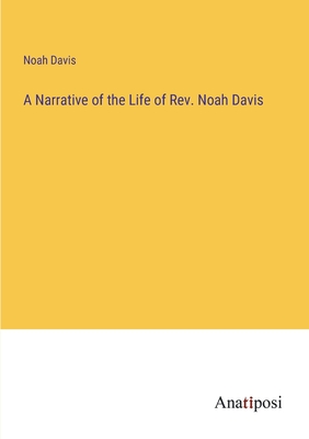 A Narrative of the Life of Rev. Noah Davis - Davis, Noah