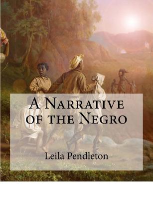 A Narrative Of The Negro: (Large Print Edition) By Leila Amos Pendleton ...