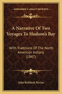 A Narrative of Two Voyages to Hudson's Bay: With Traditions of the North American Indians (1847)