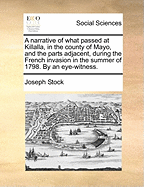 A Narrative of What Passed at Killalla, in the County of Mayo, and the Parts Adjacent, During the French Invasion in the Summer of 1798