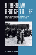 A Narrow Bridge to Life: Jewish Forced Labor and Survival in the Gross-Rosen Camp System, 1940-1945