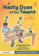A Nasty Dose of the Yawns: An Adventure with Dyslexia and Literacy Difficulties
