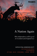 A Nation Again: Why Independence Will be Good for Scotland (and England Too)