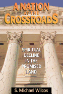 A nation at the crossroads : spiritual decline in the promised land - Wilcox, S. Michael