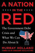 A Nation in the Red: The Government Debt Crisis and What We Can Do About it