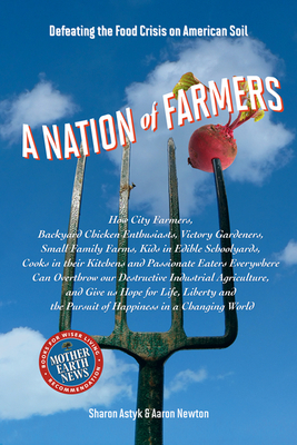 A Nation of Farmers: Defeating the Food Crisis on American Soil - Astyk, Sharon, and Newton, Aaron