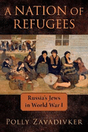 A Nation of Refugees: Russia's Jews in World War I