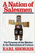 A Nation of Salesmen: The Tyranny of the Market and the Subversion of Culture