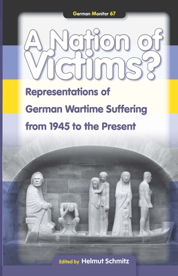 A Nation of Victims?: Representations of German Wartime Suffering from 1945 to the Present. - Schmitz, Helmut