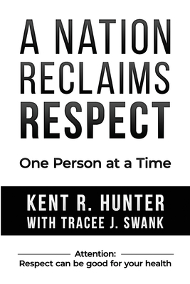 A Nation Reclaims Respect: One Person at a Time - Swank, Tracee J, and Hunter, Kent R