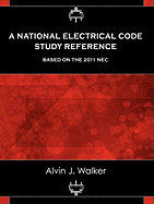 A National Electrical Code Study Reference Based on the 2011 NEC - Walker, Alvin J