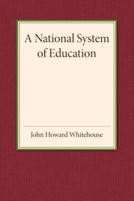 A National System of Education - Whitehouse, John Howard