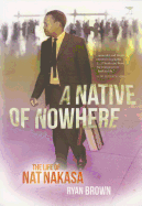 A Native of Nowhere: The Life of Nat Nakasa