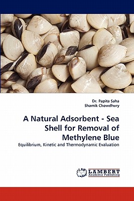 A Natural Adsorbent - Sea Shell for Removal of Methylene Blue - Saha, Papita, Dr., and Chowdhury, Shamik