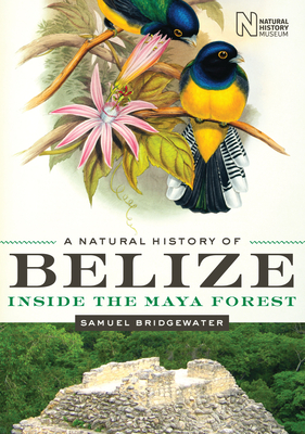 A Natural History of Belize: Inside the Maya Forest - Bridgewater, Samuel