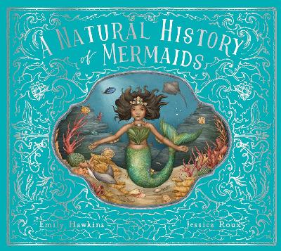 A Natural History of Mermaids: Volume 2 - Hawkins, Emily, and Roux, Jessica (Illustrator)