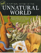A Natural History of the Unnatural World: Discover What Crytozoology Can Teach Us About Over One Hundred Fabulous Creatures That Inhabit Earth, Sea and Sky - Levy, Joel