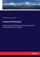 A Natural Philosophy: Embracing the Most Recent Discoveries in the Various Branches of Physics