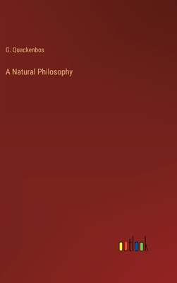 A Natural Philosophy - Quackenbos, G