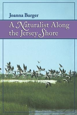 A Naturalist Along the Jersey Shore - Burger, Joanna, Dr., PhD
