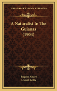 A Naturalist in the Guianas (1904)