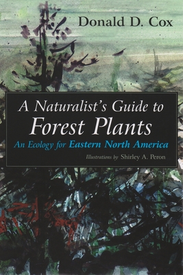 A Naturalist's Guide to Forest Plants: An Ecology for Eastern North America - Cox, Donald D