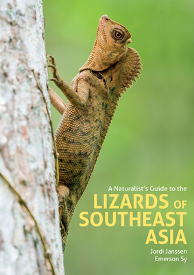 A Naturalist's Guide to the Lizards of Southeast Asia - Janssen, Jordi, and Sy, Emerson