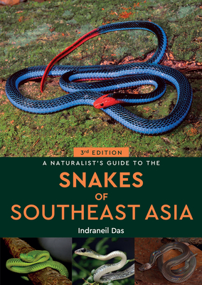 A Naturalist's Guide to the Snakes of Southeast Asia (3rd ed) - Das, Indraneil
