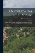 A Natureza Das Coisas: Poema De T. Lucrecis Caro Traduzido Do Original Latino Para Verso Portuguez, Por Antonio Jos De Lima Leito