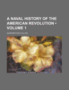 A Naval History of the American Revolution Volume 1