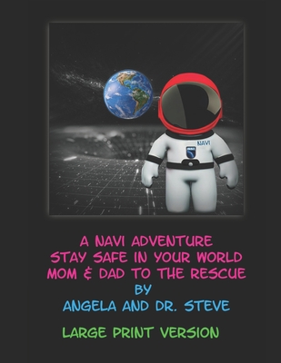 A Navi Adventure Stay Safe in Your World Mom & Dad to the Rescue - Large Print Version - Mendoza, Angela, and Brooks, Steven, Dr.