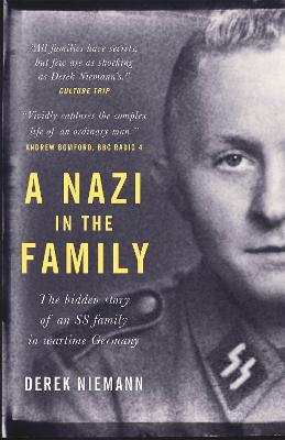 A Nazi in the Family: The hidden story of an SS family in wartime Germany - Niemann, Derek