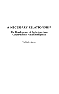 A Necessary Relationship: The Development of Anglo-American Cooperation in Naval Intelligence