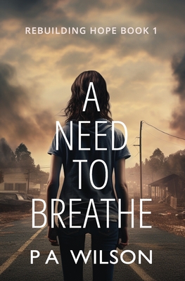 A Need To Breathe: A Novel From A Dying World - Wilson, P a
